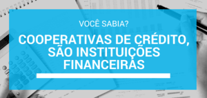 Cooperativas de crédito são instituições financeiras